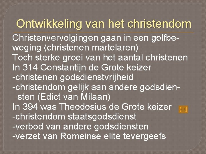 Ontwikkeling van het christendom Christenvervolgingen gaan in een golfbeweging (christenen martelaren) Toch sterke groei