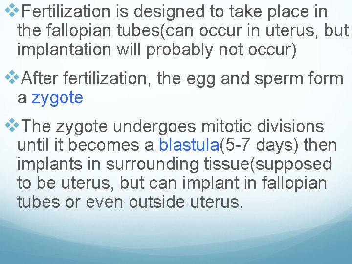 v. Fertilization is designed to take place in the fallopian tubes(can occur in uterus,