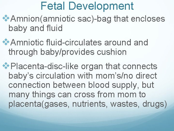 Fetal Development v. Amnion(amniotic sac)-bag that encloses baby and fluid v. Amniotic fluid-circulates around