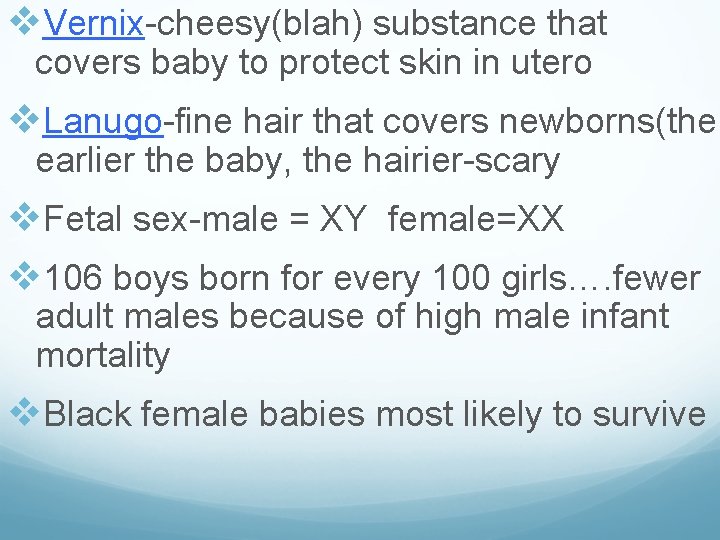 v. Vernix-cheesy(blah) substance that covers baby to protect skin in utero v. Lanugo-fine hair