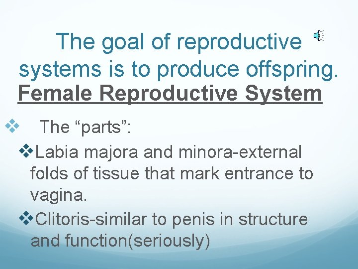 The goal of reproductive systems is to produce offspring. Female Reproductive System v The