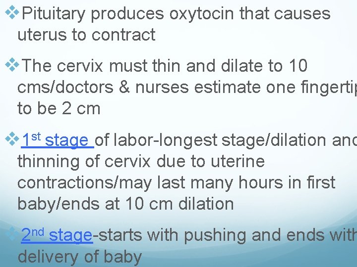 v. Pituitary produces oxytocin that causes uterus to contract v. The cervix must thin