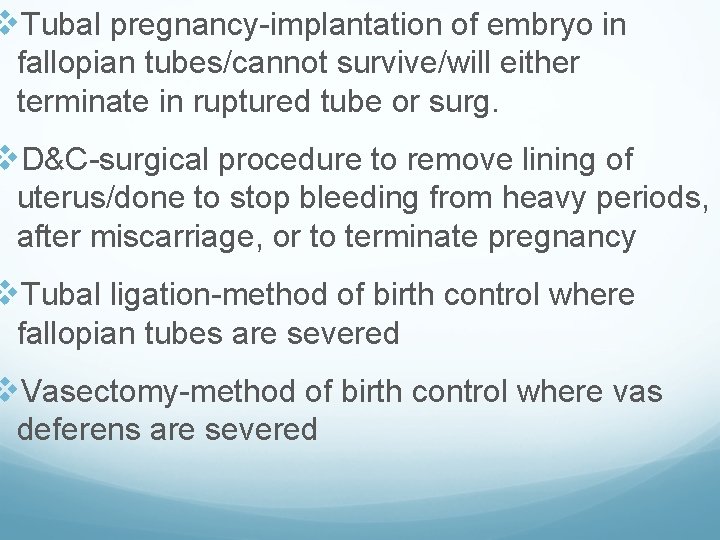 v. Tubal pregnancy-implantation of embryo in fallopian tubes/cannot survive/will either terminate in ruptured tube