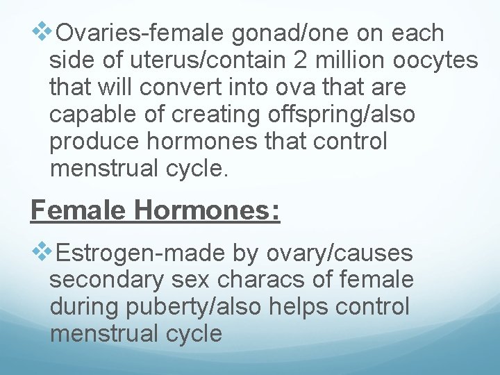v. Ovaries-female gonad/one on each side of uterus/contain 2 million oocytes that will convert