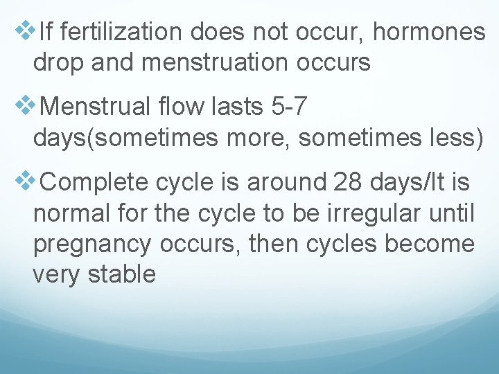 v. If fertilization does not occur, hormones drop and menstruation occurs v. Menstrual flow