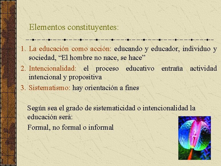 Elementos constituyentes: 1. La educación como acción: educando y educador, individuo y sociedad, “El