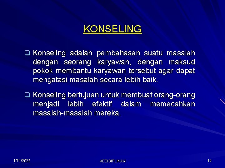 KONSELING q Konseling adalah pembahasan suatu masalah dengan seorang karyawan, dengan maksud pokok membantu