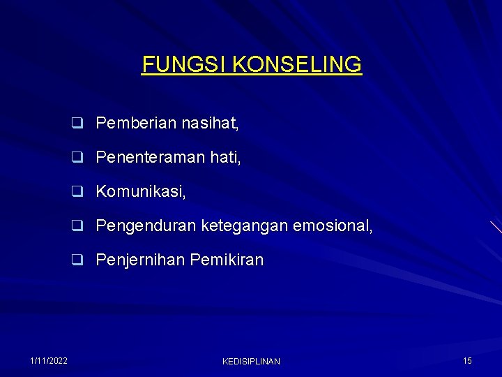 FUNGSI KONSELING q Pemberian nasihat, q Penenteraman hati, q Komunikasi, q Pengenduran ketegangan emosional,