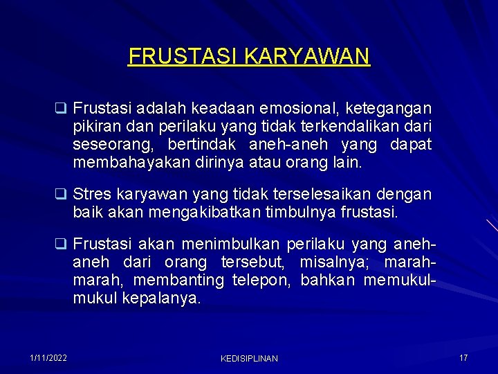 FRUSTASI KARYAWAN q Frustasi adalah keadaan emosional, ketegangan pikiran dan perilaku yang tidak terkendalikan