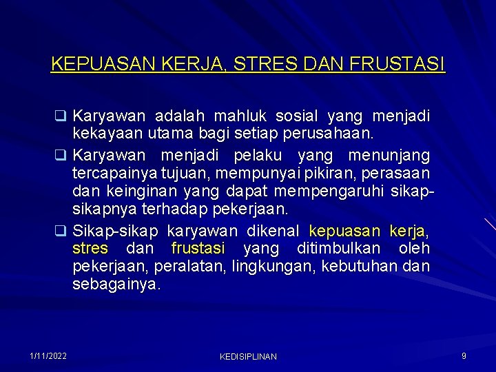 KEPUASAN KERJA, STRES DAN FRUSTASI q Karyawan adalah mahluk sosial yang menjadi kekayaan utama