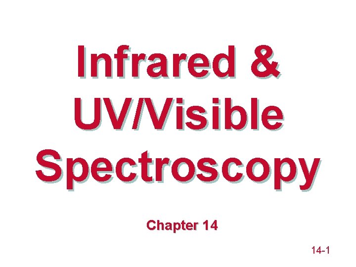 Infrared & UV/Visible Spectroscopy Chapter 14 14 -1 