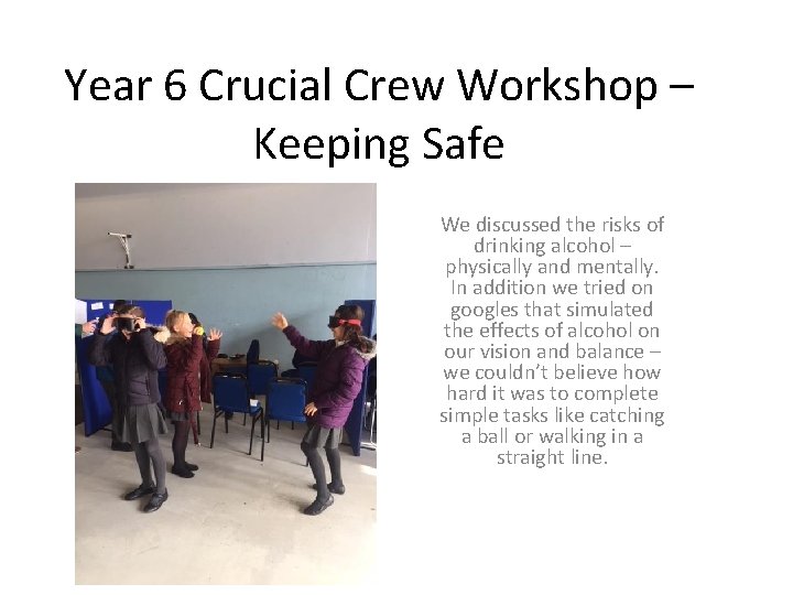 Year 6 Crucial Crew Workshop – Keeping Safe We discussed the risks of drinking