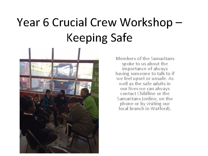 Year 6 Crucial Crew Workshop – Keeping Safe Members of the Samaritans spoke to