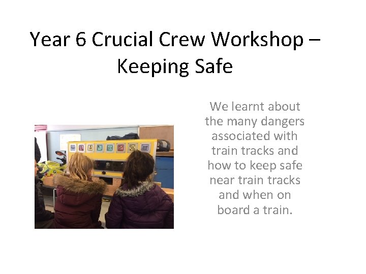 Year 6 Crucial Crew Workshop – Keeping Safe We learnt about the many dangers