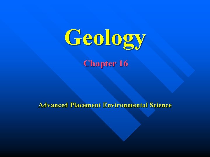 Geology Chapter 16 Advanced Placement Environmental Science Geology Chapter 16 Advanced Placement Environmental Science
