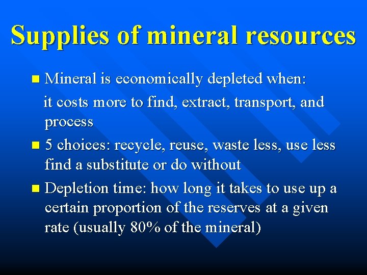 Supplies of mineral resources Mineral is economically depleted when: it costs more to find, Supplies of mineral resources Mineral is economically depleted when: it costs more to find,