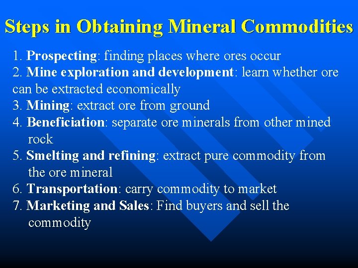Steps in Obtaining Mineral Commodities 1. Prospecting: finding places where ores occur 2. Mine Steps in Obtaining Mineral Commodities 1. Prospecting: finding places where ores occur 2. Mine