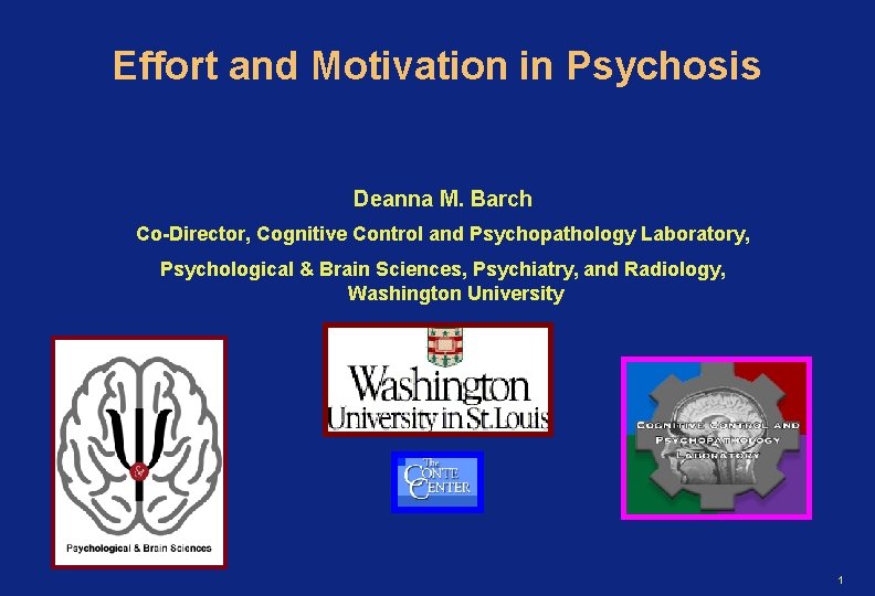 Effort and Motivation in Psychosis Deanna M. Barch Co-Director, Cognitive Control and Psychopathology Laboratory,