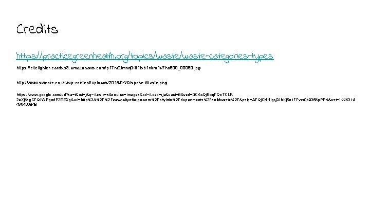 Credits https: //practicegreenhealth. org/topics/waste-categories-types https: //citelighter-cards. s 3. amazonaws. com/p 17 nr 2 lmnq