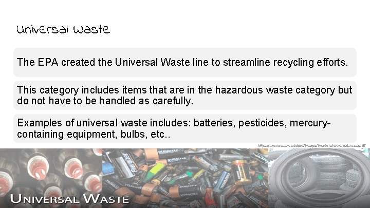 Universal Waste The EPA created the Universal Waste line to streamline recycling efforts. This