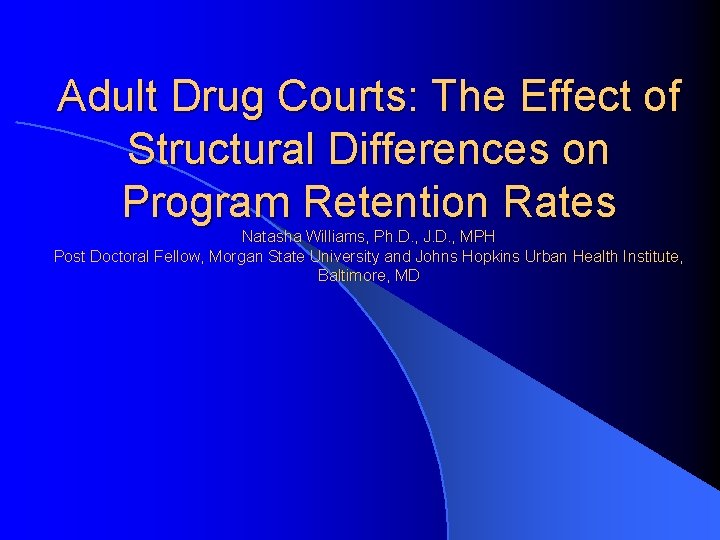 Adult Drug Courts: The Effect of Structural Differences on Program Retention Rates Natasha Williams,