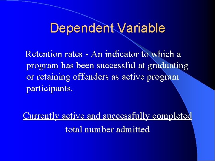 Dependent Variable Retention rates - An indicator to which a program has been successful