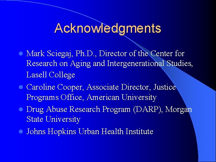 Acknowledgments Mark Sciegaj, Ph. D. , Director of the Center for Research on Aging