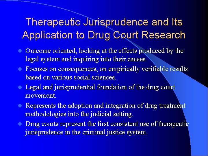 Therapeutic Jurisprudence and Its Application to Drug Court Research l l l Outcome oriented,