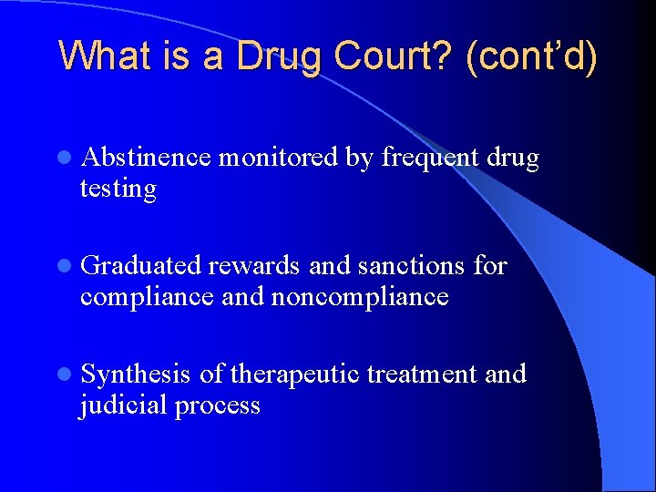 What is a Drug Court? (cont’d) l Abstinence testing monitored by frequent drug l