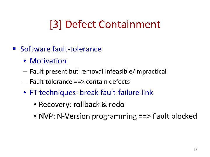 [3] Defect Containment § Software fault-tolerance • Motivation – Fault present but removal infeasible/impractical