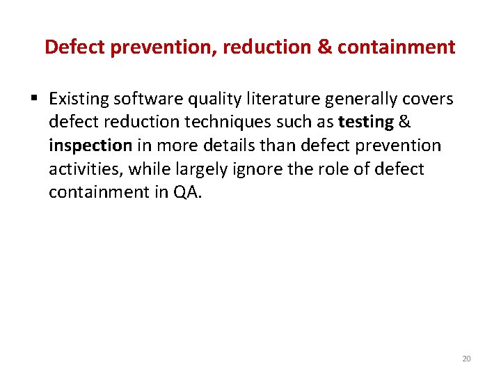 Defect prevention, reduction & containment § Existing software quality literature generally covers defect reduction Defect prevention, reduction & containment § Existing software quality literature generally covers defect reduction
