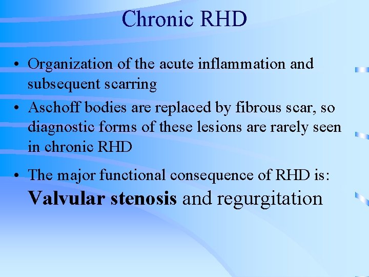 Chronic RHD • Organization of the acute inflammation and subsequent scarring • Aschoff bodies