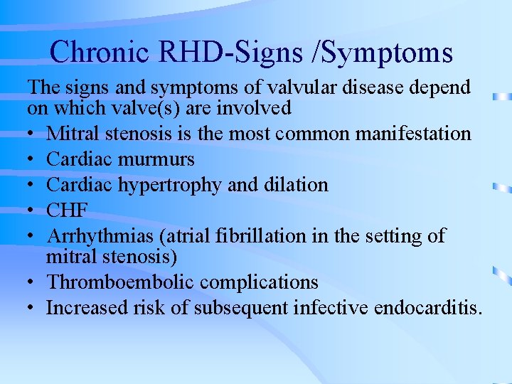 Chronic RHD-Signs /Symptoms The signs and symptoms of valvular disease depend on which valve(s)