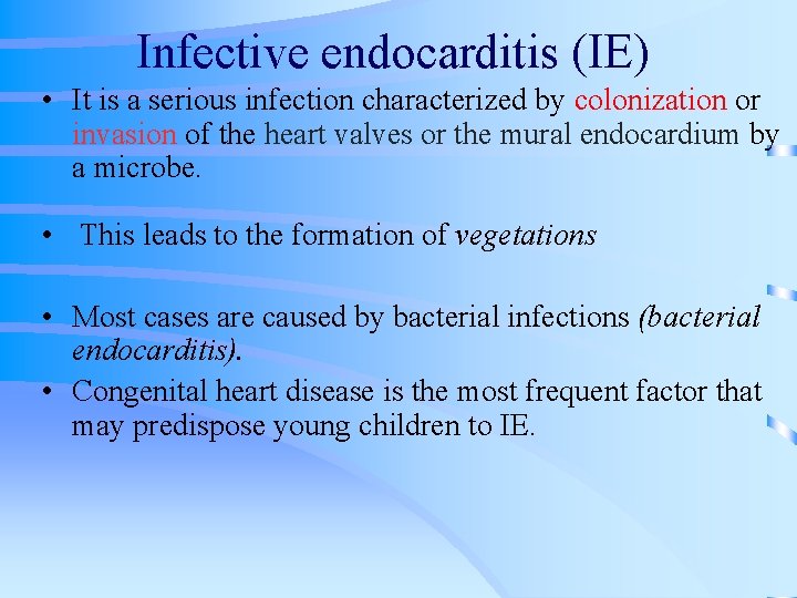 Infective endocarditis (IE) • It is a serious infection characterized by colonization or invasion