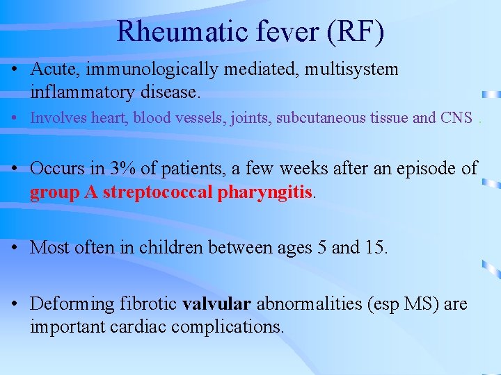 Rheumatic fever (RF) • Acute, immunologically mediated, multisystem inflammatory disease. • Involves heart, blood