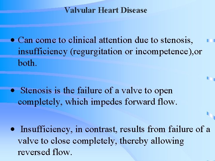 Valvular Heart Disease • Can come to clinical attention due to stenosis, insufficiency (regurgitation
