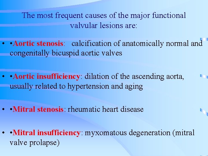 The most frequent causes of the major functional valvular lesions are: • • Aortic