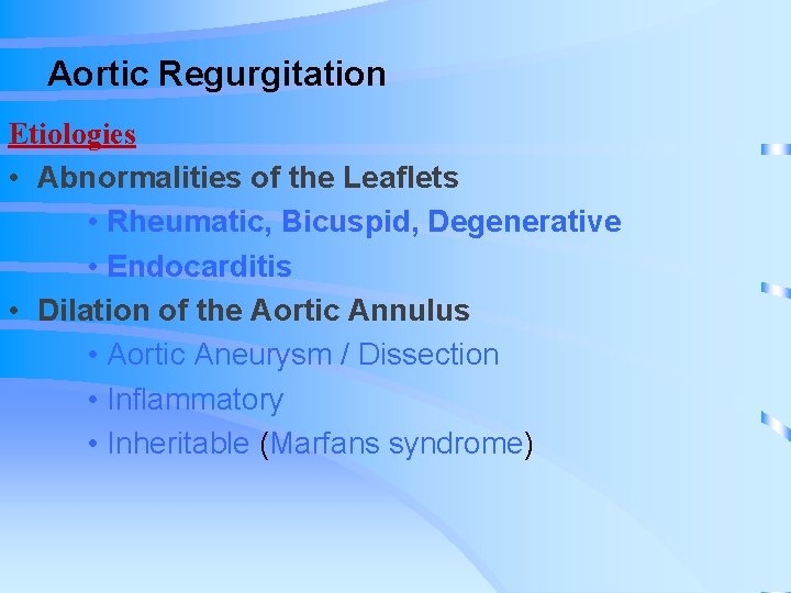 Aortic Regurgitation Etiologies • Abnormalities of the Leaflets • Rheumatic, Bicuspid, Degenerative • Endocarditis