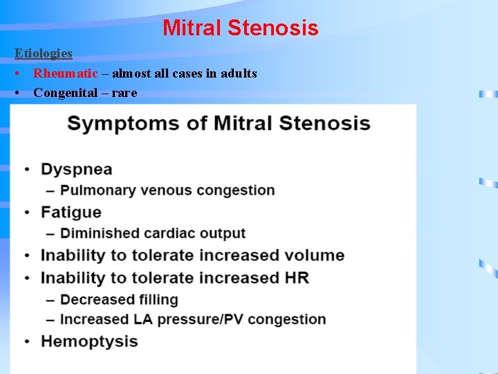 Mitral Stenosis Etiologies • Rheumatic – almost all cases in adults • Congenital –