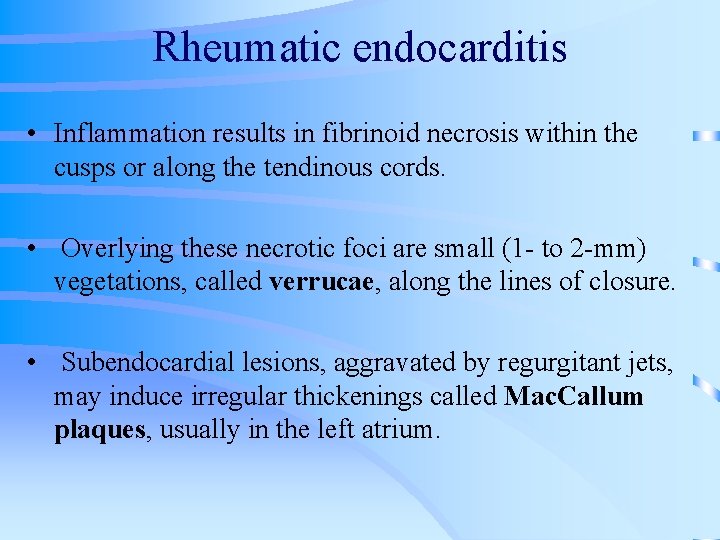 Rheumatic endocarditis • Inflammation results in fibrinoid necrosis within the cusps or along the