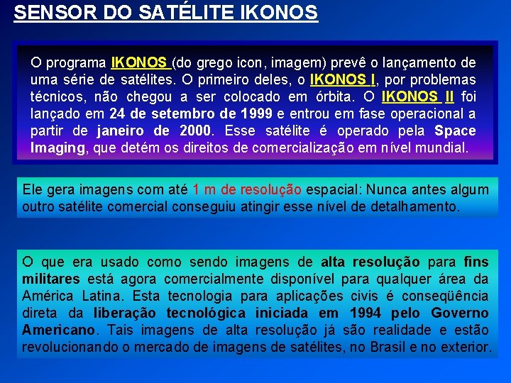 SENSOR DO SATÉLITE IKONOS O programa IKONOS (do grego icon, imagem) prevê o lançamento