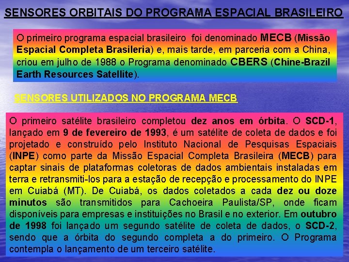 SENSORES ORBITAIS DO PROGRAMA ESPACIAL BRASILEIRO O primeiro programa espacial brasileiro foi denominado MECB