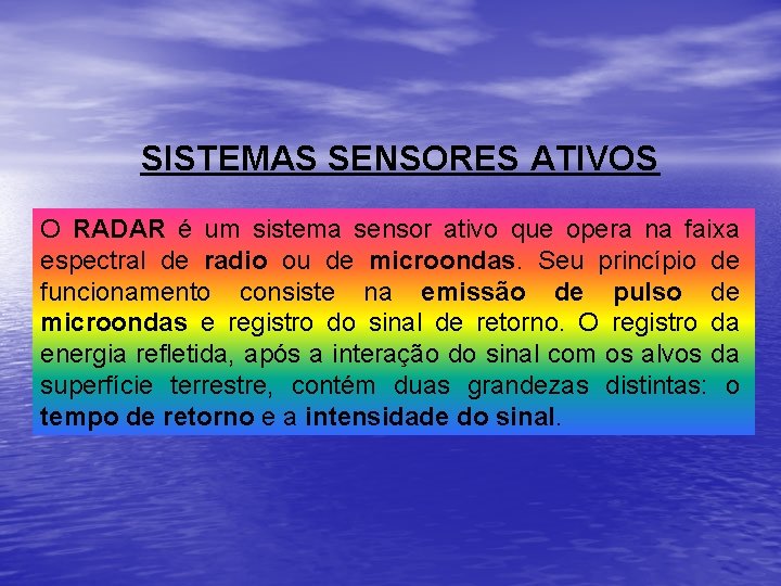 SISTEMAS SENSORES ATIVOS O RADAR é um sistema sensor ativo que opera na faixa