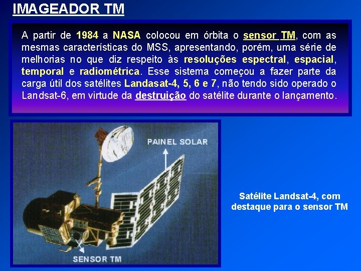 IMAGEADOR TM A partir de 1984 a NASA colocou em órbita o sensor TM,