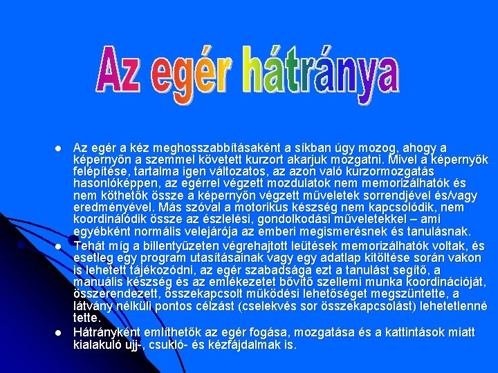 l l l Az egér a kéz meghosszabbításaként a síkban úgy mozog, ahogy a