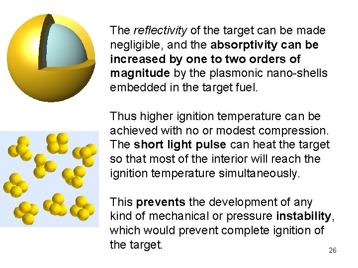 The reflectivity of the target can be made negligible, and the absorptivity can be