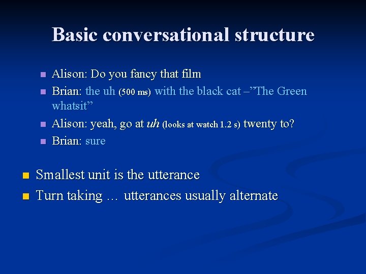 Basic conversational structure n n n Alison: Do you fancy that film Brian: the