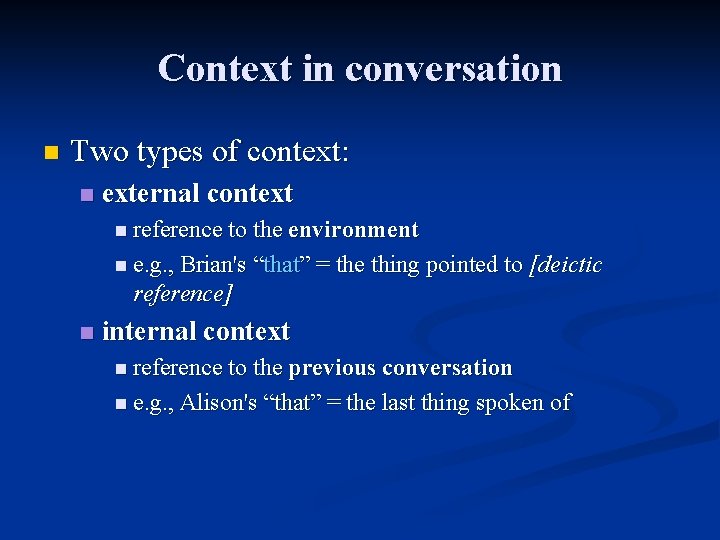 Context in conversation n Two types of context: n external context n reference to