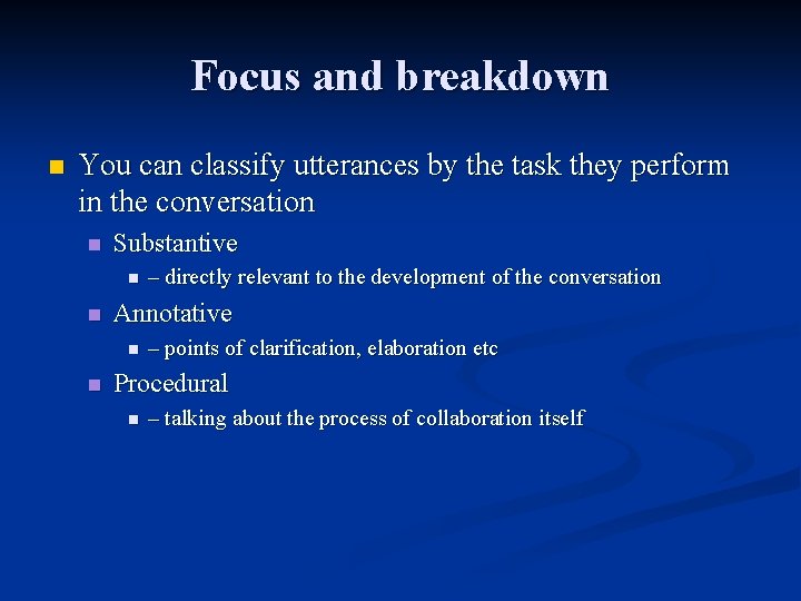 Focus and breakdown n You can classify utterances by the task they perform in