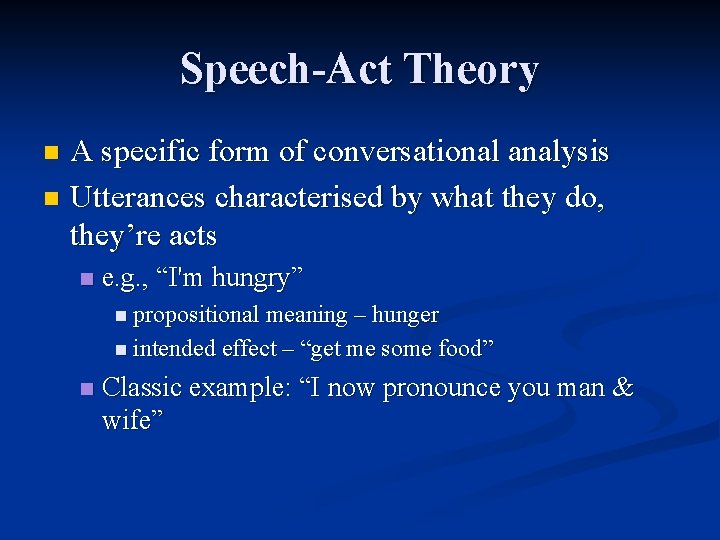 Speech-Act Theory A specific form of conversational analysis n Utterances characterised by what they